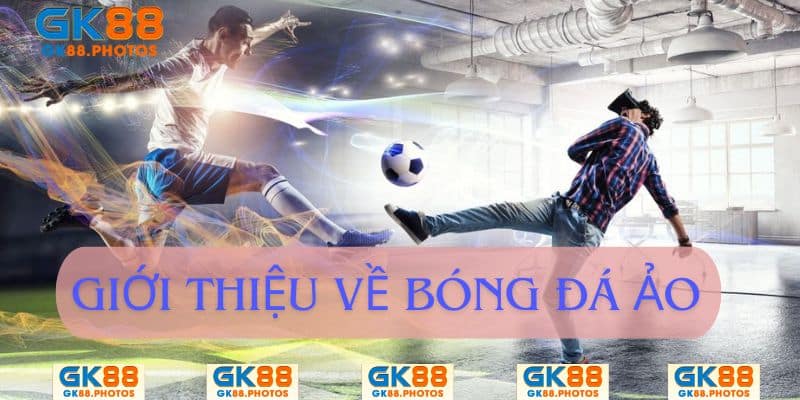 Giới thiệu đôi nét về bóng đá ảo GK88