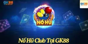 Nổ hũ club tại GK88