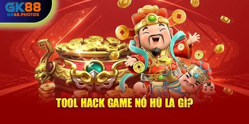 Tool hack nổ hũ là gì?